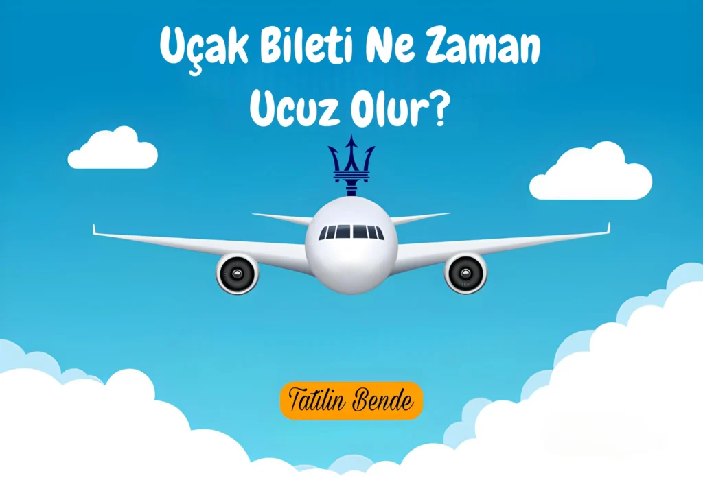 Uçak Bileti Ne Zaman Ucuz Olur