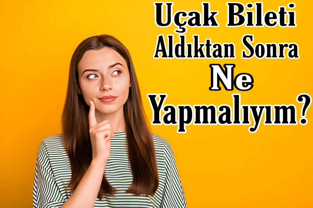Uçak Bileti Aldıktan Sonra Ne Yapmalıyım